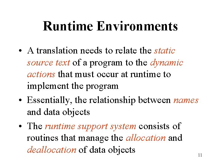 Runtime Environments • A translation needs to relate the static source text of a