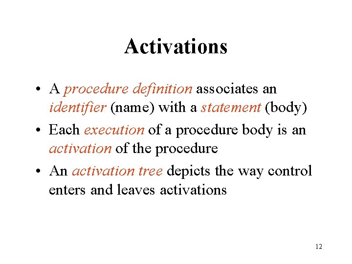 Activations • A procedure definition associates an identifier (name) with a statement (body) •