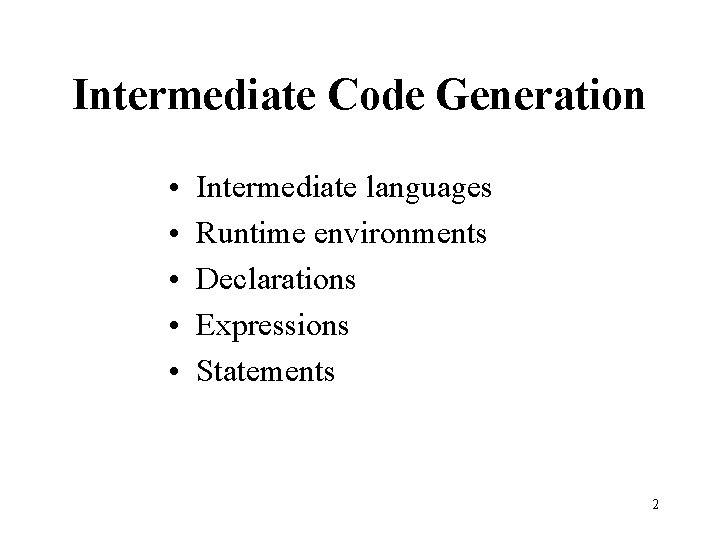 Intermediate Code Generation • • • Intermediate languages Runtime environments Declarations Expressions Statements 2