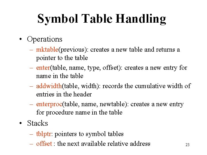 Symbol Table Handling • Operations – mktable(previous): creates a new table and returns a