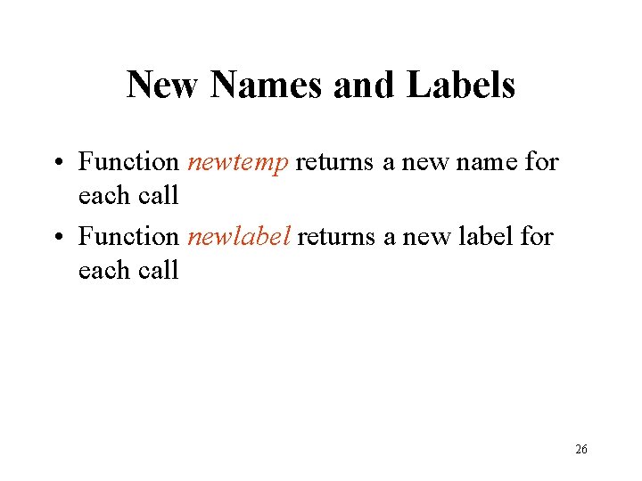New Names and Labels • Function newtemp returns a new name for each call