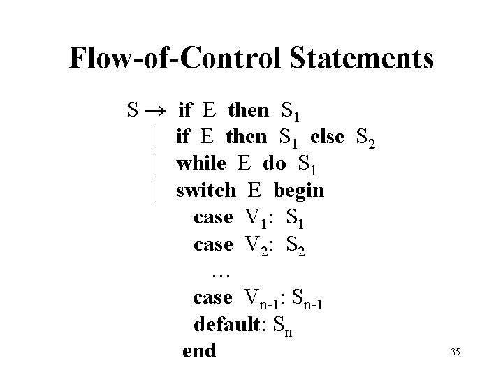 Flow-of-Control Statements S | | | if E then S 1 else S 2