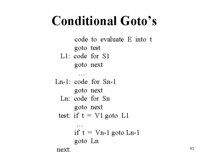 Conditional Goto’s L 1: Ln-1: Ln: test: next: code to evaluate E into t