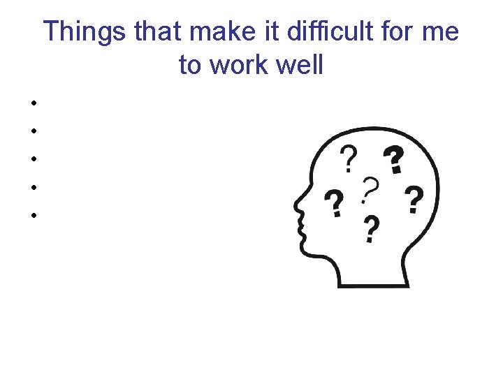 Things that make it difficult for me to work well • • • 