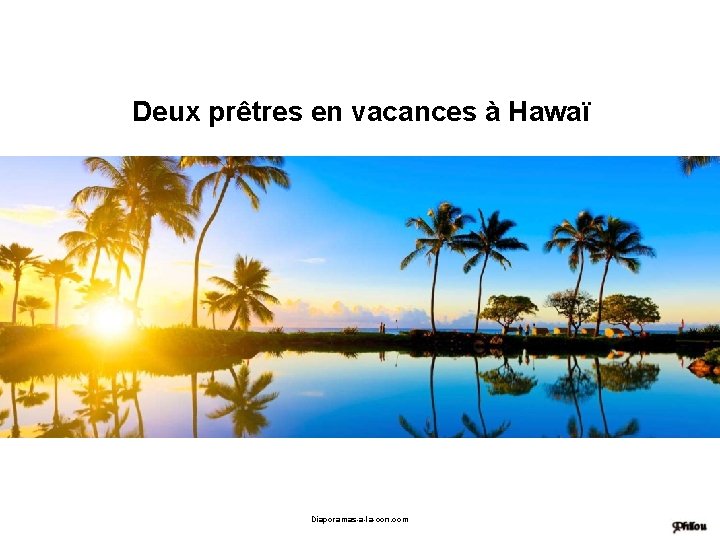 Deux prêtres en vacances à Hawaï Diaporama PPS réalisé pour http: //www. diaporamas-a-lacon. com