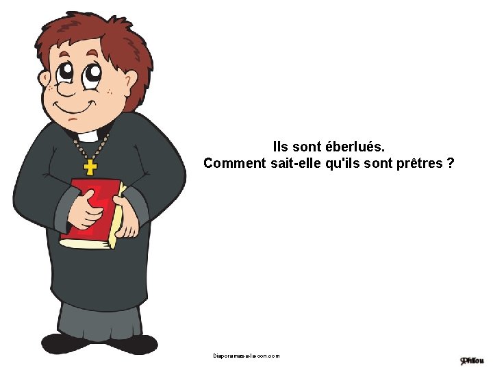 Ils sont éberlués. Comment sait-elle qu'ils sont prêtres ? Diaporamas-a-la-con. com 