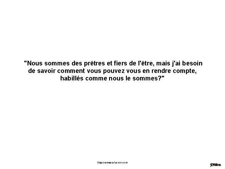 "Nous sommes des prêtres et fiers de l'être, mais j'ai besoin de savoir comment