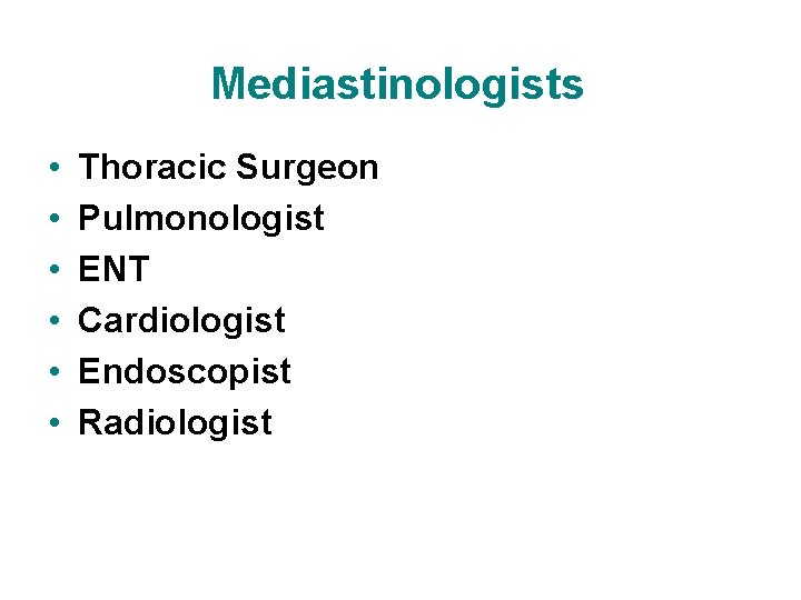 Mediastinologists • • • Thoracic Surgeon Pulmonologist ENT Cardiologist Endoscopist Radiologist 
