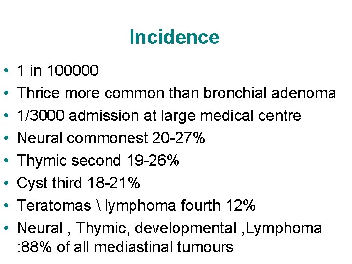 Incidence • • 1 in 100000 Thrice more common than bronchial adenoma 1/3000 admission