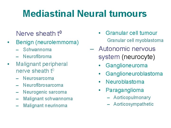 Mediastinal Neural tumours Nerve sheath t 0 • Benign (neurolemmoma) – Schwannoma – Neurofibroma