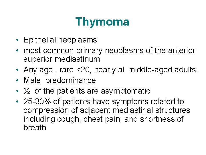 Thymoma • Epithelial neoplasms • most common primary neoplasms of the anterior superior mediastinum