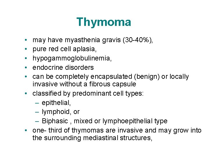 Thymoma • • • may have myasthenia gravis (30 -40%), pure red cell aplasia,