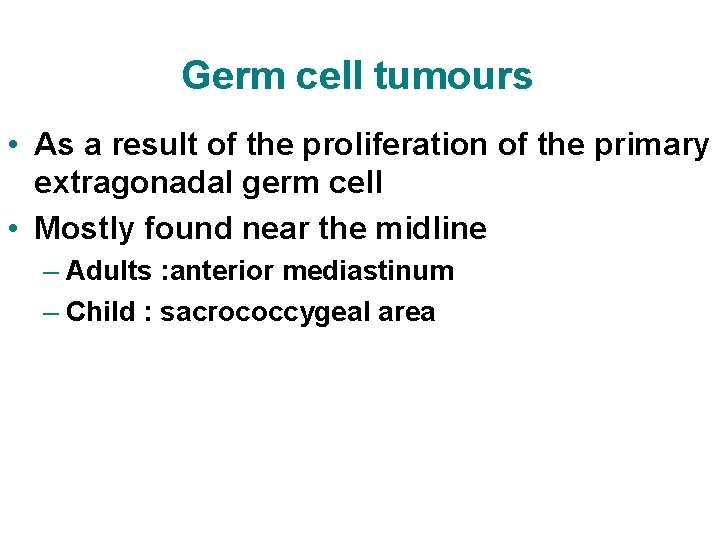 Germ cell tumours • As a result of the proliferation of the primary extragonadal