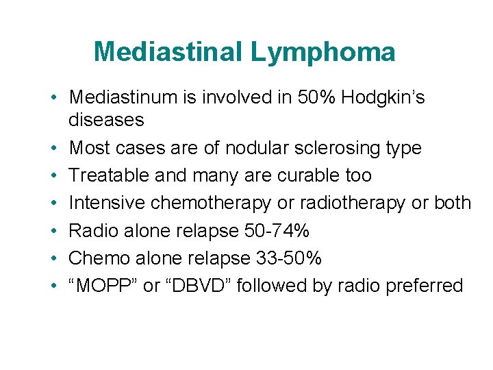 Mediastinal Lymphoma • Mediastinum is involved in 50% Hodgkin’s diseases • Most cases are