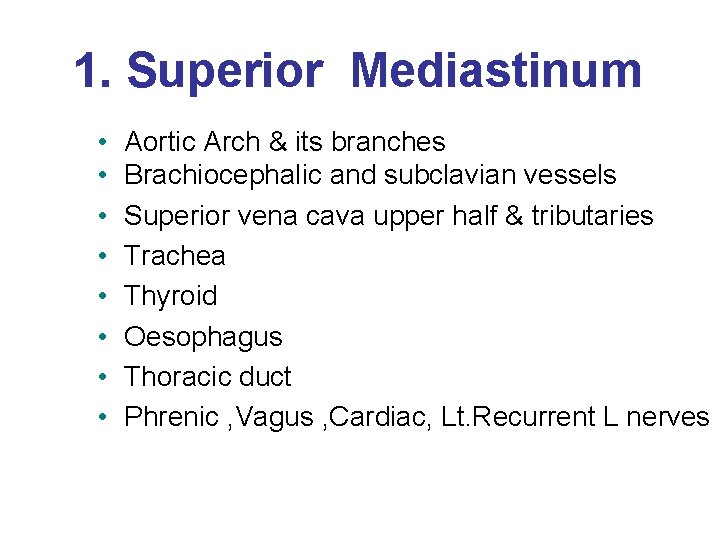 1. Superior Mediastinum • • Aortic Arch & its branches Brachiocephalic and subclavian vessels