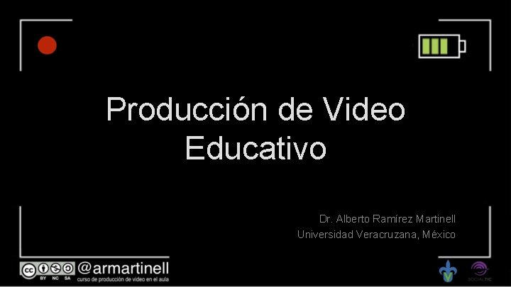 Producción de Video Educativo Dr. Alberto Ramírez Martinell Universidad Veracruzana, México 