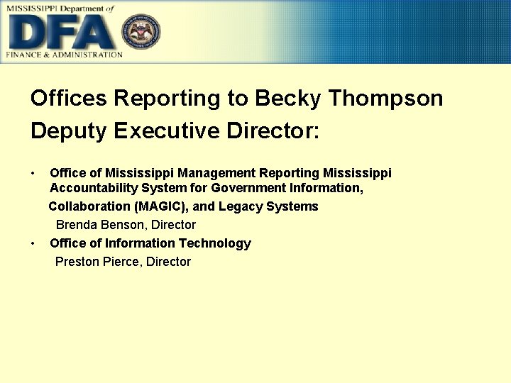 Offices Reporting to Becky Thompson Deputy Executive Director: • • Office of Mississippi Management