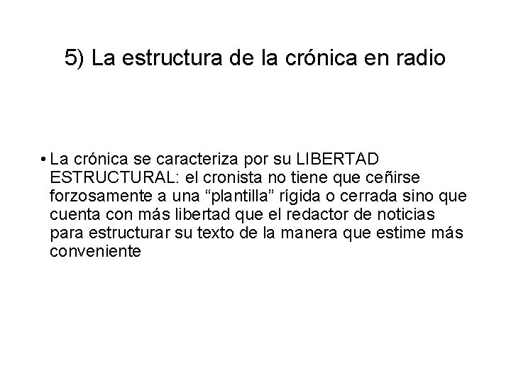 5) La estructura de la crónica en radio • La crónica se caracteriza por