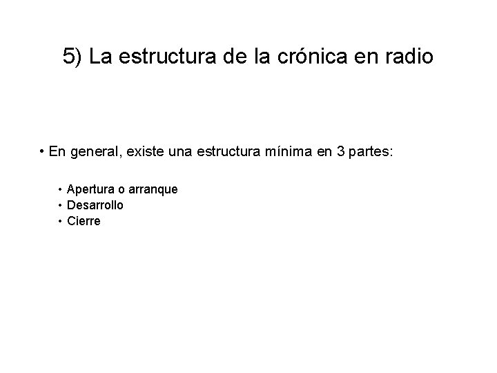 5) La estructura de la crónica en radio • En general, existe una estructura