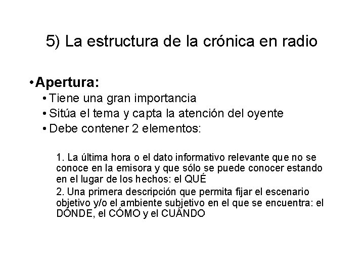 5) La estructura de la crónica en radio • Apertura: • Tiene una gran