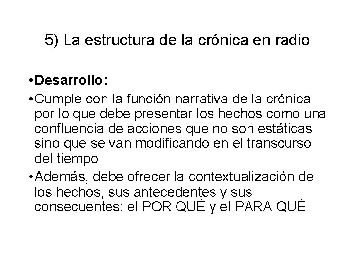 5) La estructura de la crónica en radio • Desarrollo: • Cumple con la