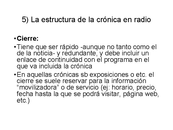 5) La estructura de la crónica en radio • Cierre: • Tiene que ser