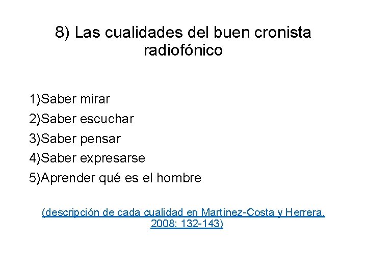 8) Las cualidades del buen cronista radiofónico 1)Saber mirar 2)Saber escuchar 3)Saber pensar 4)Saber