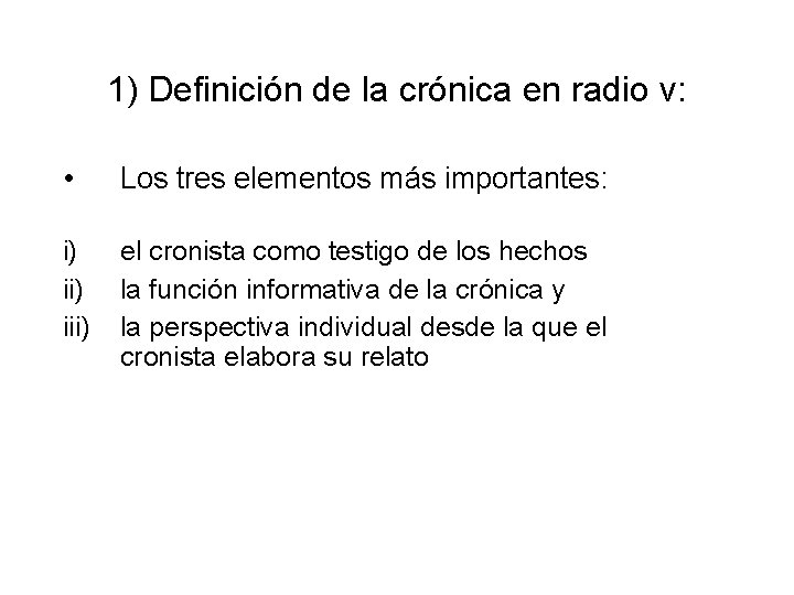 1) Definición de la crónica en radio v: • Los tres elementos más importantes: