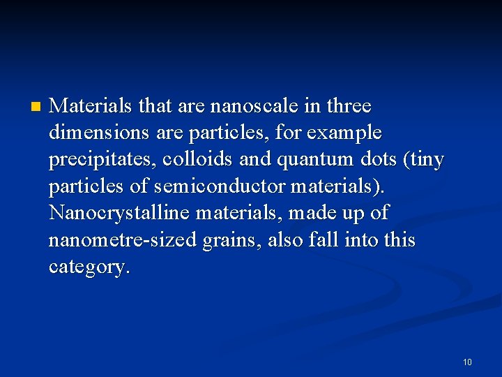 n Materials that are nanoscale in three dimensions are particles, for example precipitates, colloids