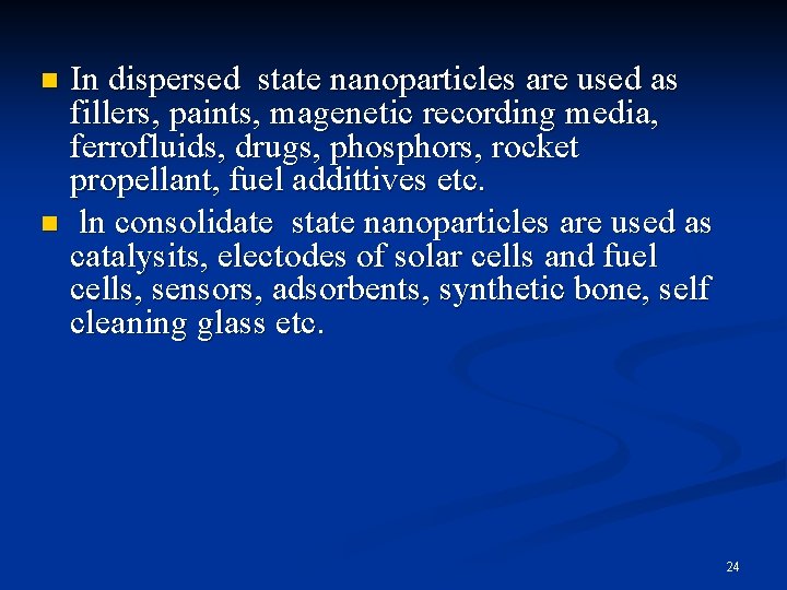In dispersed state nanoparticles are used as fillers, paints, magenetic recording media, ferrofluids, drugs,