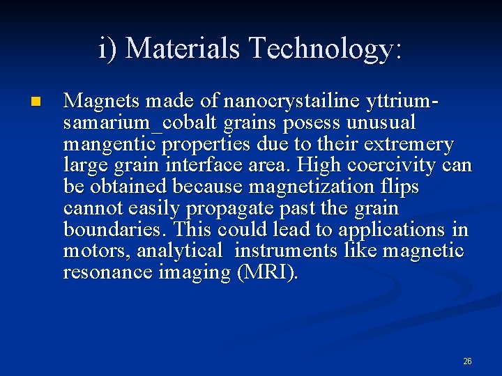 i) Materials Technology: n Magnets made of nanocrystailine yttriumsamarium_cobalt grains posess unusual mangentic properties