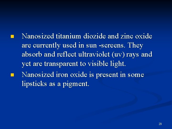 n n Nanosized titanium diozide and zinc oxide are currently used in sun -screens.