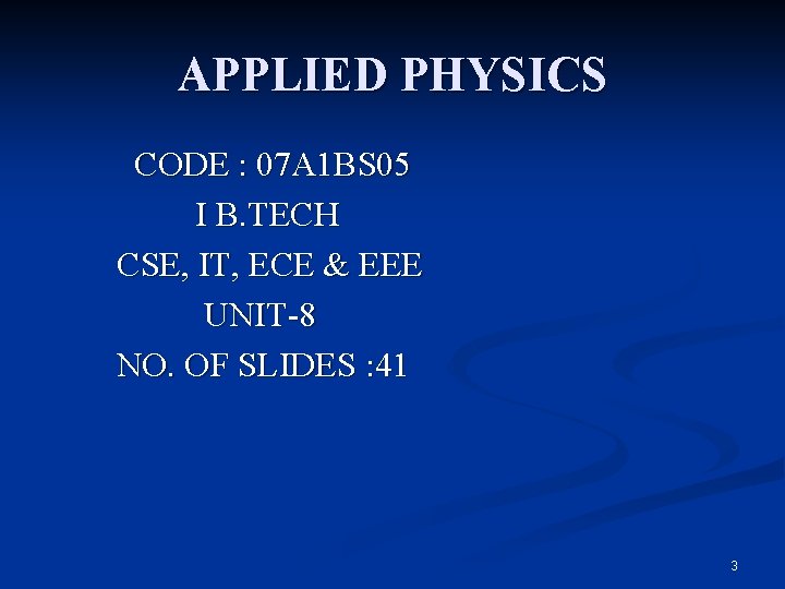 APPLIED PHYSICS CODE : 07 A 1 BS 05 I B. TECH CSE, IT,