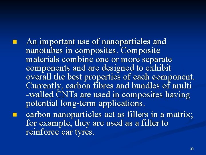 n n An important use of nanoparticles and nanotubes in composites. Composite materials combine