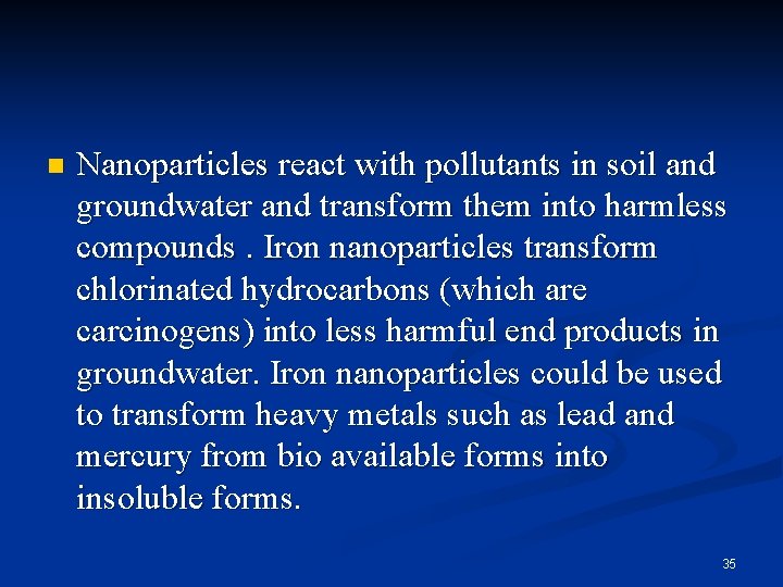 n Nanoparticles react with pollutants in soil and groundwater and transform them into harmless
