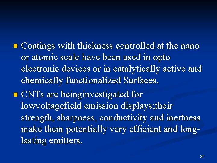 Coatings with thickness controlled at the nano or atomic scale have been used in