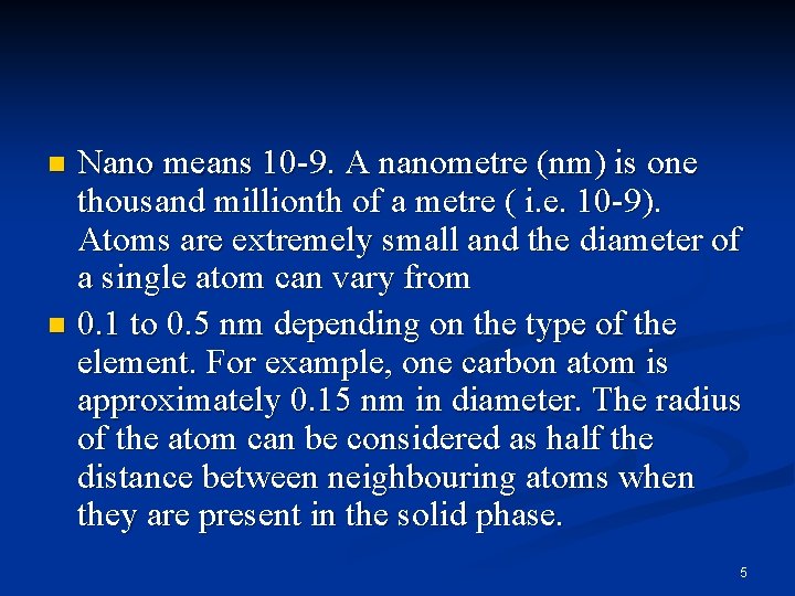 Nano means 10 -9. A nanometre (nm) is one thousand millionth of a metre