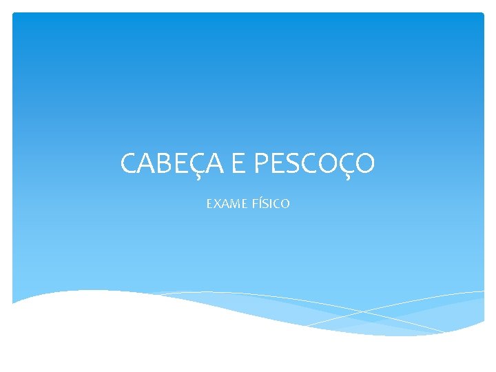 CABEÇA E PESCOÇO EXAME FÍSICO 