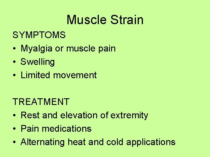 Muscle Strain SYMPTOMS • Myalgia or muscle pain • Swelling • Limited movement TREATMENT