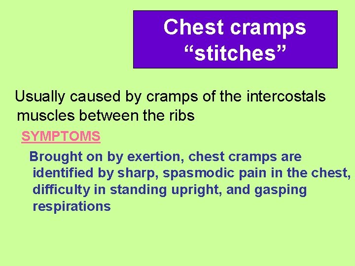 Chest cramps “stitches” Usually caused by cramps of the intercostals muscles between the ribs