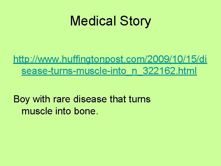 Medical Story http: //www. huffingtonpost. com/2009/10/15/di sease-turns-muscle-into_n_322162. html Boy with rare disease that turns