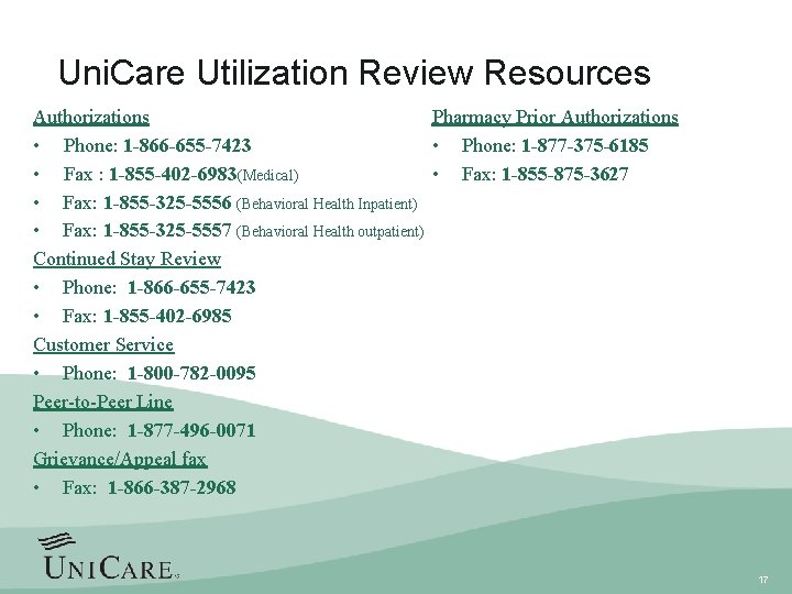 Uni. Care Utilization Review Resources Pharmacy Prior Authorizations • Phone: 1 -877 -375 -6185