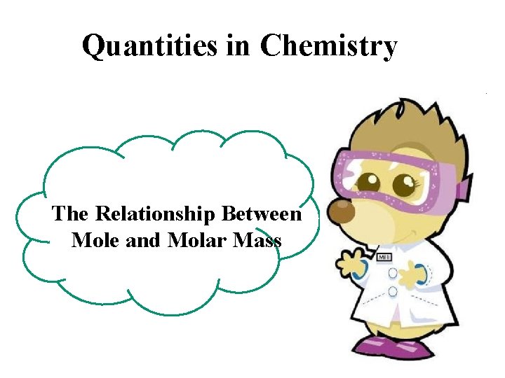 Quantities in Chemistry The Relationship Between Mole and Molar Mass 