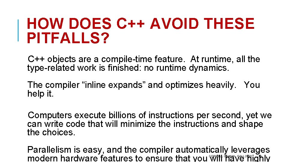 HOW DOES C++ AVOID THESE PITFALLS? C++ objects are a compile-time feature. At runtime,