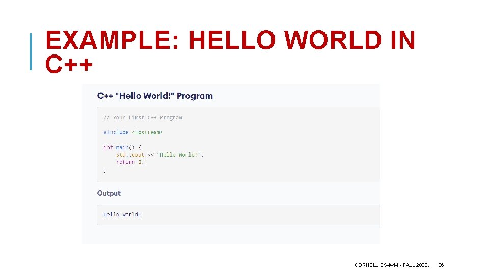 EXAMPLE: HELLO WORLD IN C++ CORNELL CS 4414 - FALL 2020. 36 