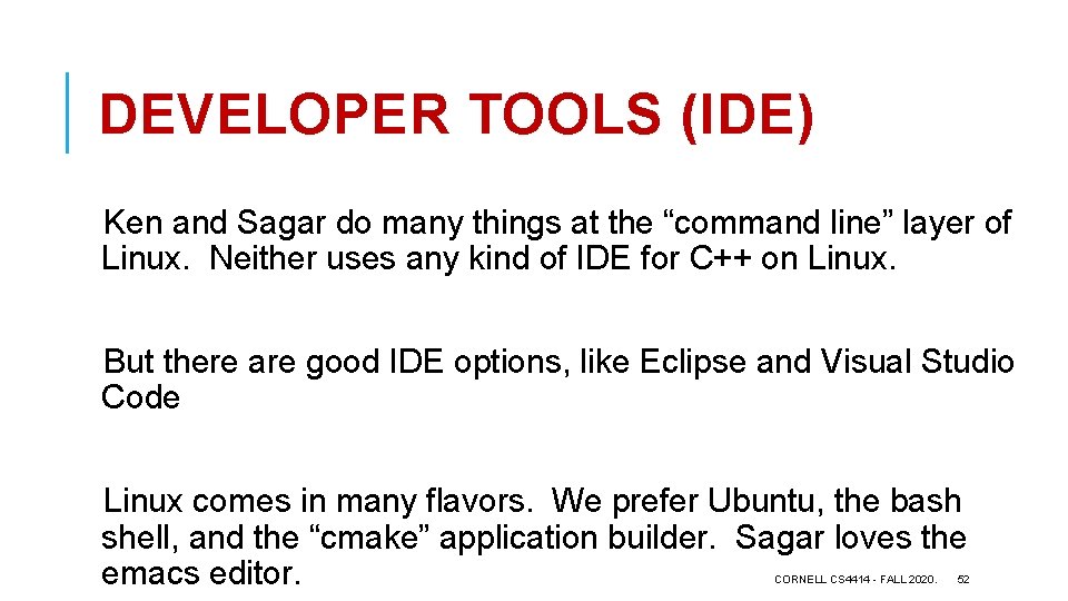 DEVELOPER TOOLS (IDE) Ken and Sagar do many things at the “command line” layer