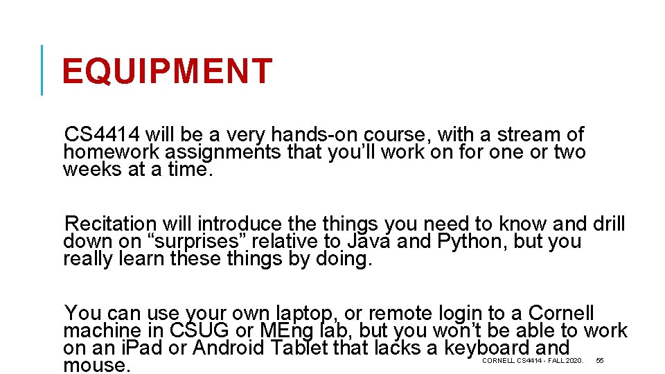 EQUIPMENT CS 4414 will be a very hands-on course, with a stream of homework