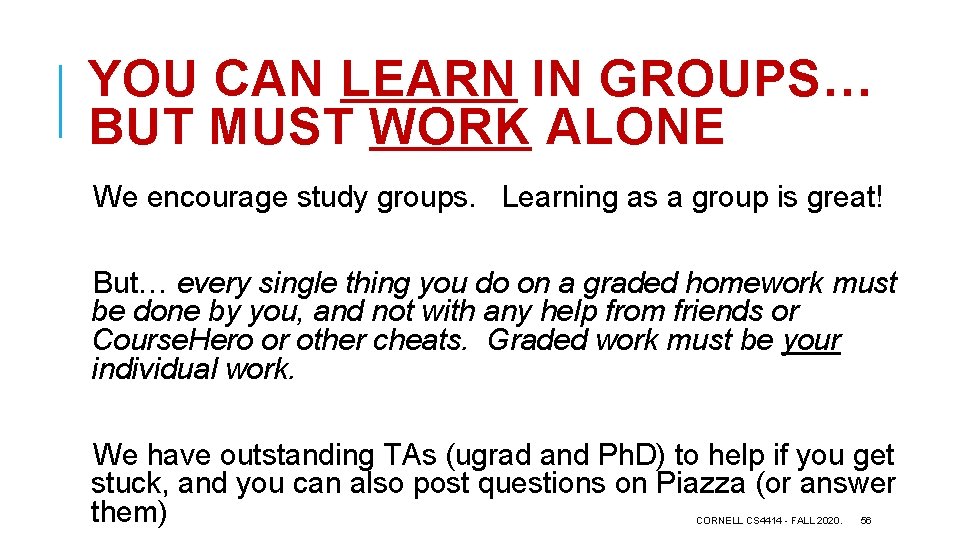 YOU CAN LEARN IN GROUPS… BUT MUST WORK ALONE We encourage study groups. Learning