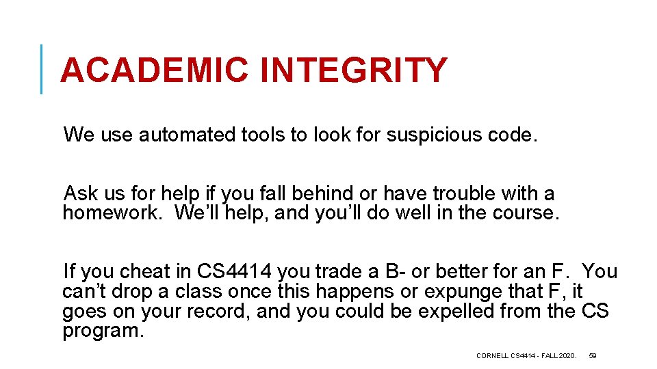 ACADEMIC INTEGRITY We use automated tools to look for suspicious code. Ask us for