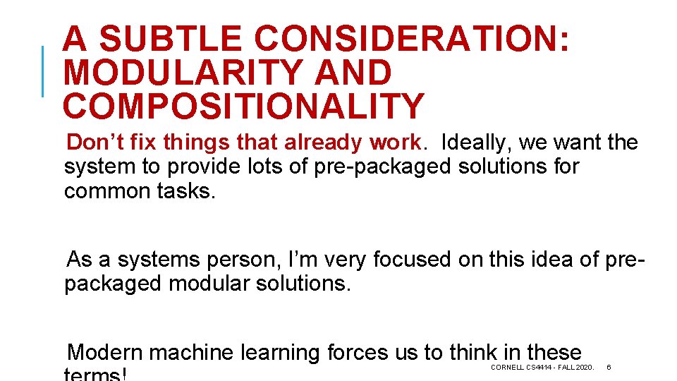A SUBTLE CONSIDERATION: MODULARITY AND COMPOSITIONALITY Don’t fix things that already work. Ideally, we